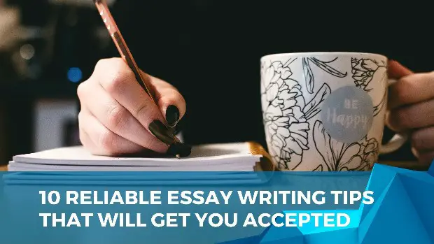 10 Reliable Essay Writing Tips That Will Get You Accepted