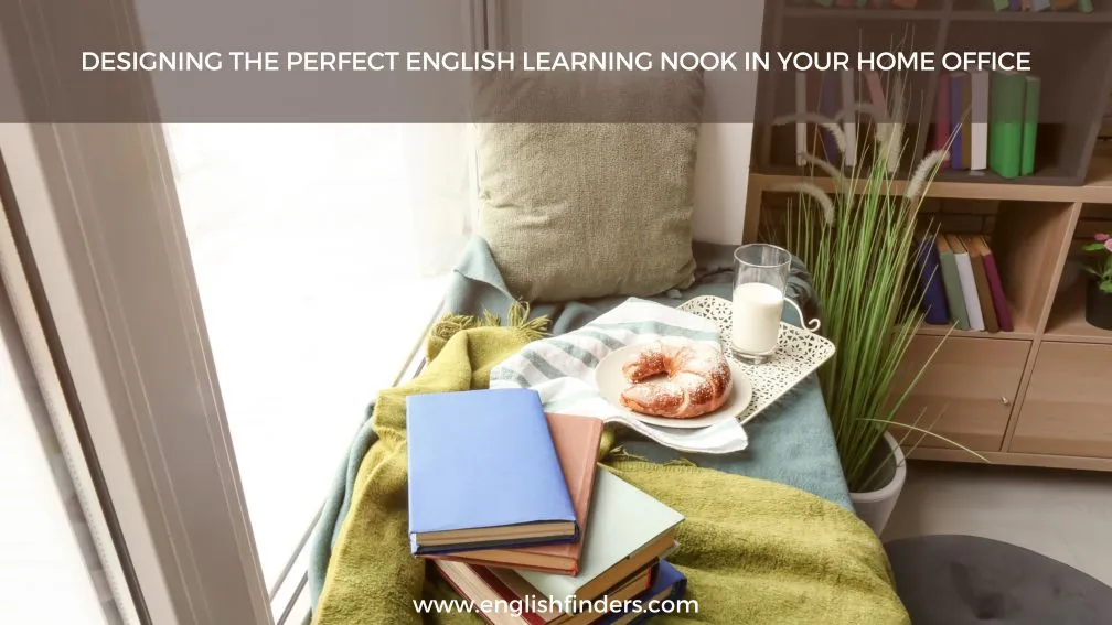 Designing the Perfect English Learning Nook in Your Home Office